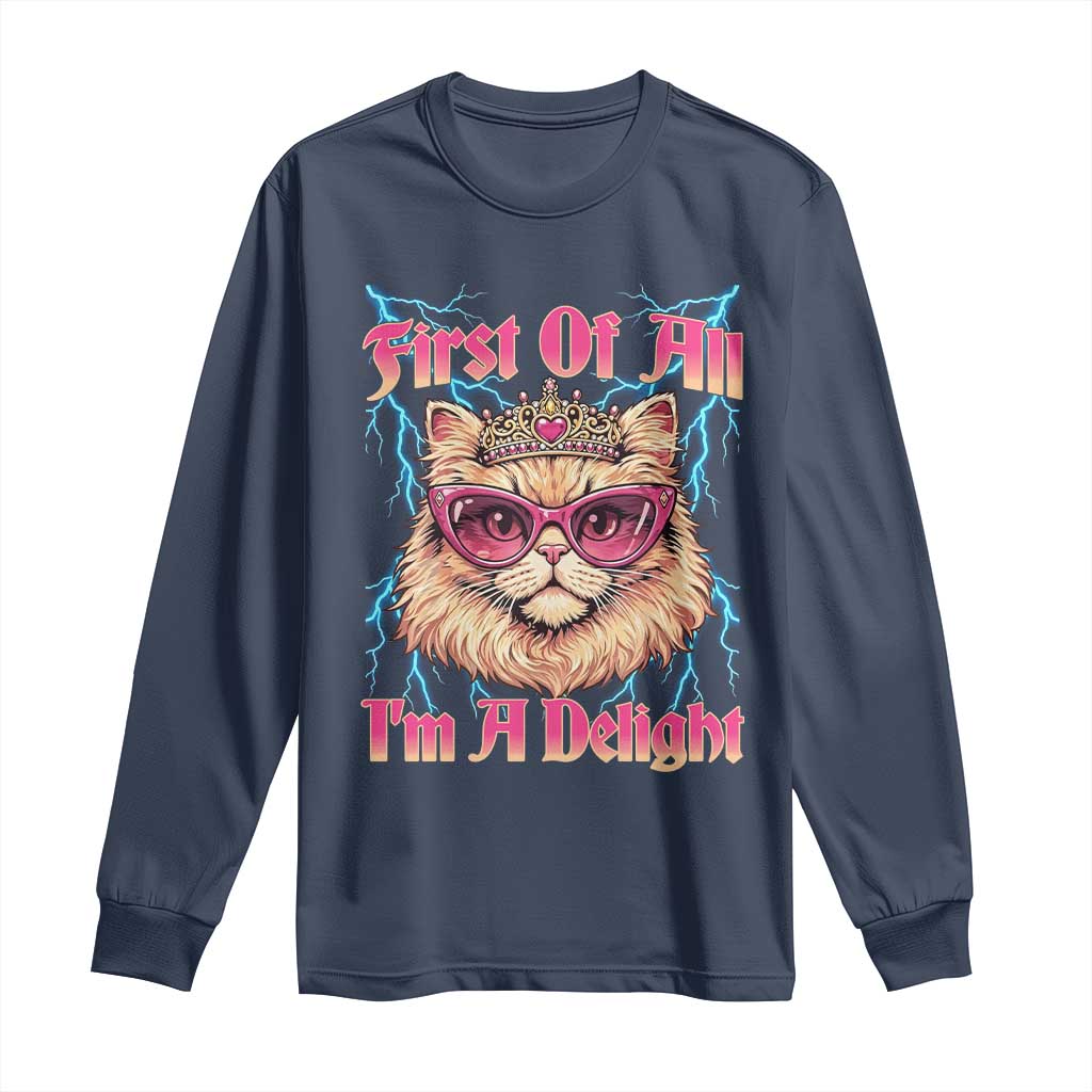 First Of All Im A Delight Long Sleeve Shirt Geek Princess Cat Gift TS12 Navy Print Your Wear