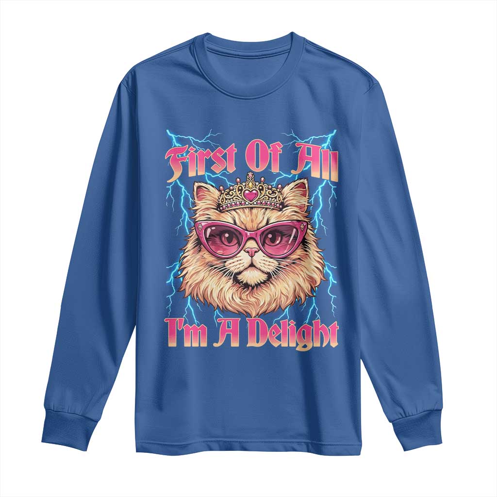 First Of All Im A Delight Long Sleeve Shirt Geek Princess Cat Gift TS12 Royal Blue Print Your Wear