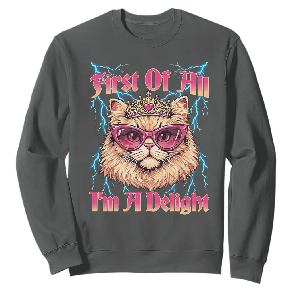 First Of All Im A Delight Sweatshirt Geek Princess Cat Gift TS12 Dark Heather Print Your Wear