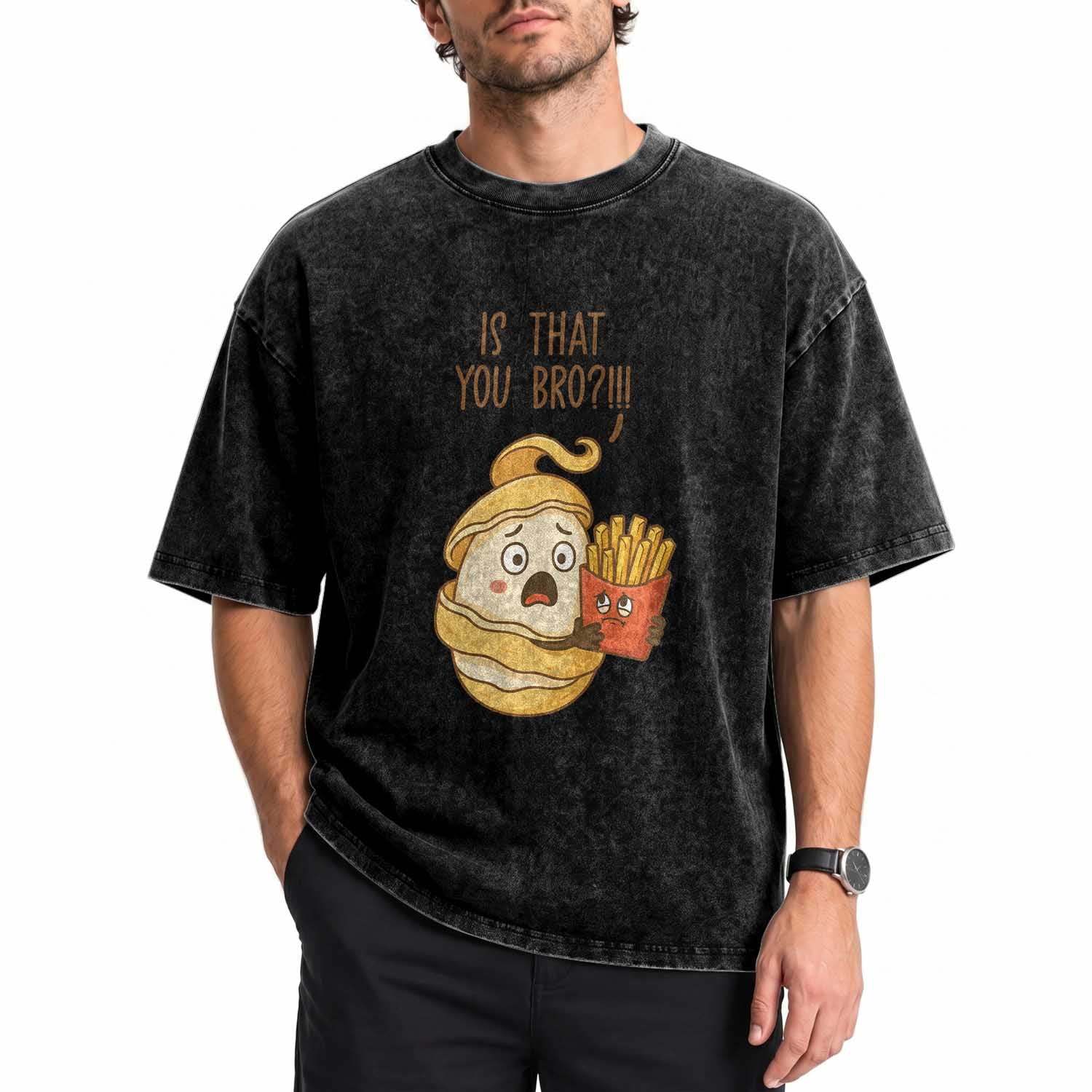 Funny French Fries Lover Washed Cotton T-Shirt Is That You Bro