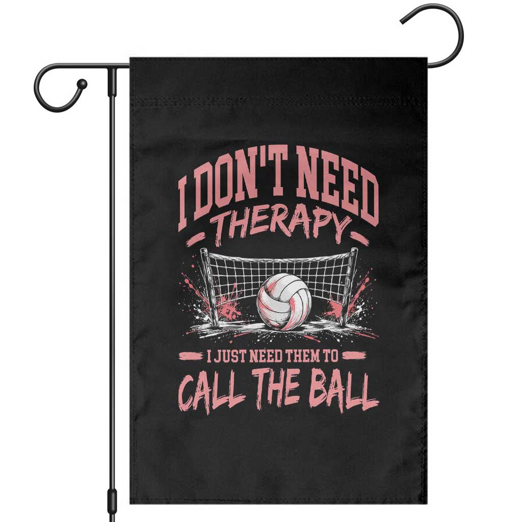 Funny Volleyball Girl Gift Garden Flag I Dont Need Therapy I Just Need Them To Call The Ball