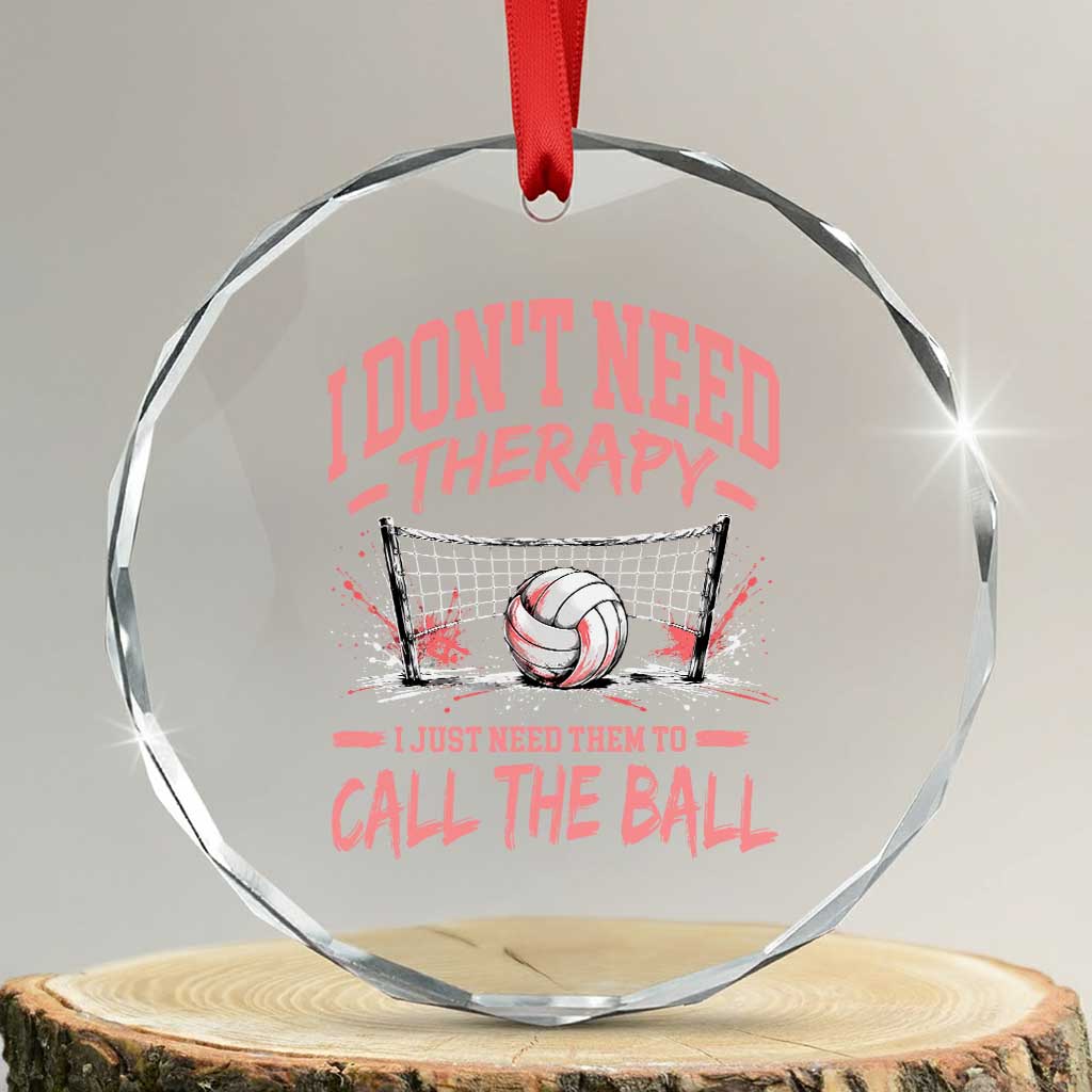 Funny Volleyball Girl Gift Crystal Glass Ornament I Dont Need Therapy I Just Need Them To Call The Ball