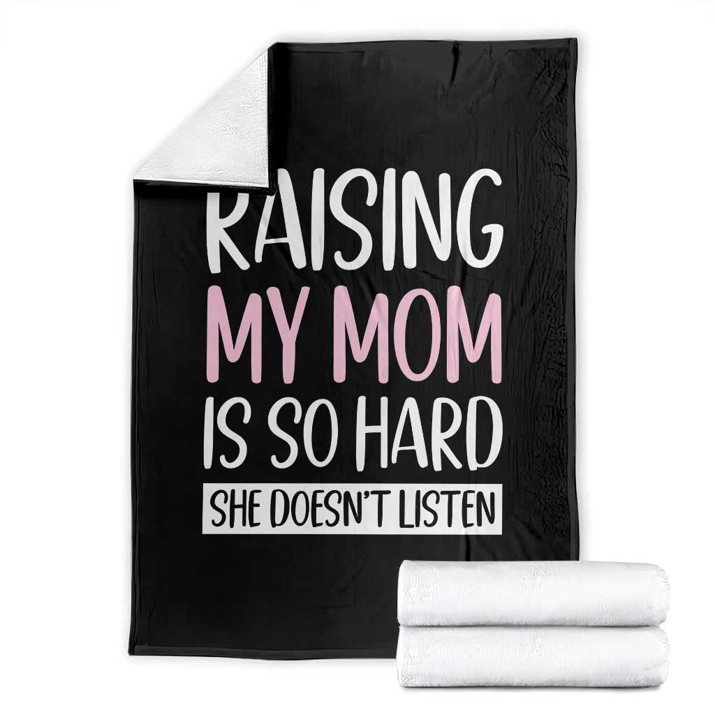 Funny Family Joke Throw Blanket Raising My Mom Is So Hard She Does Not Listen