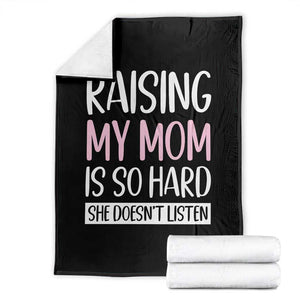 Funny Family Joke Throw Blanket Raising My Mom Is So Hard She Does Not Listen