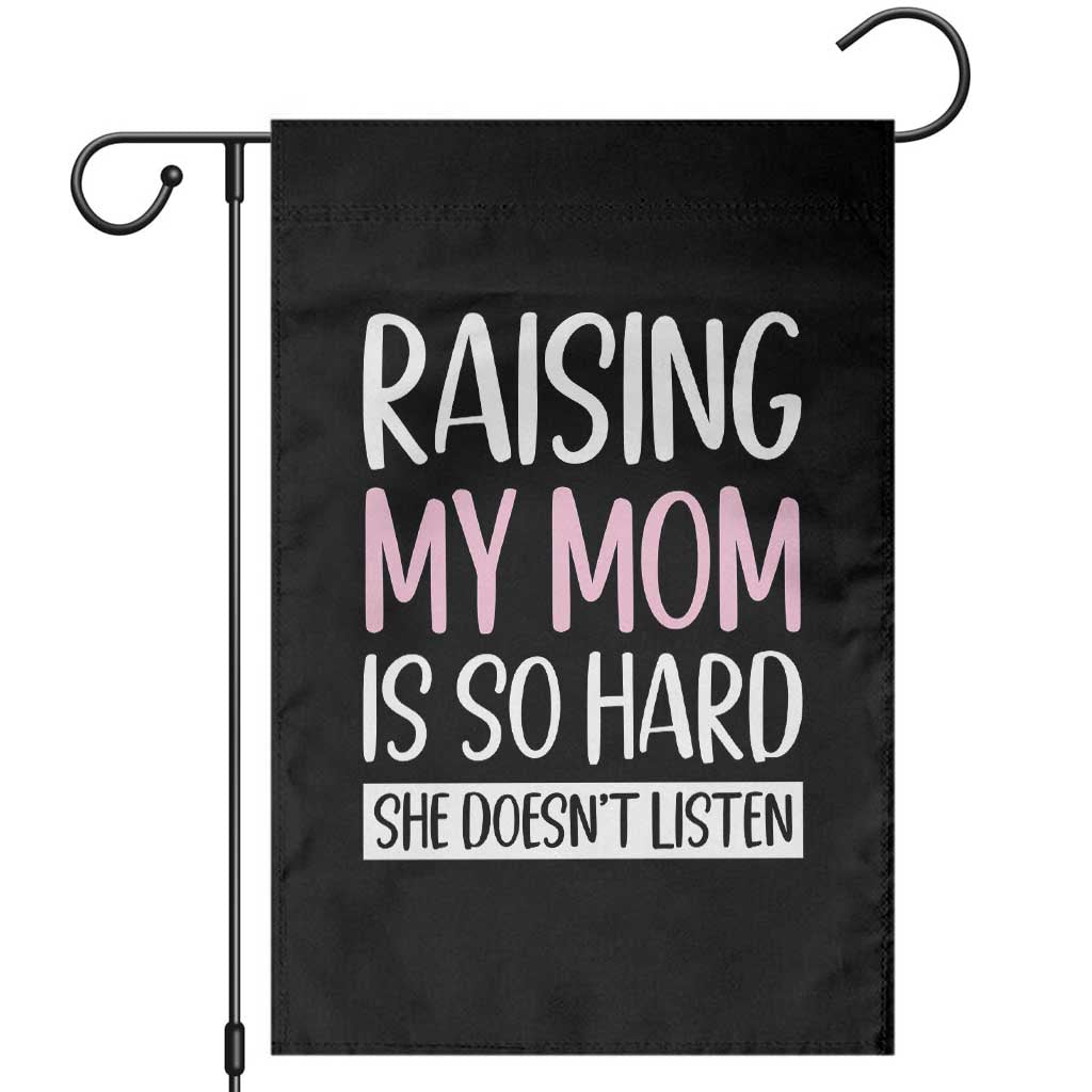 Funny Family Joke Garden Flag Raising My Mom Is So Hard She Does Not Listen