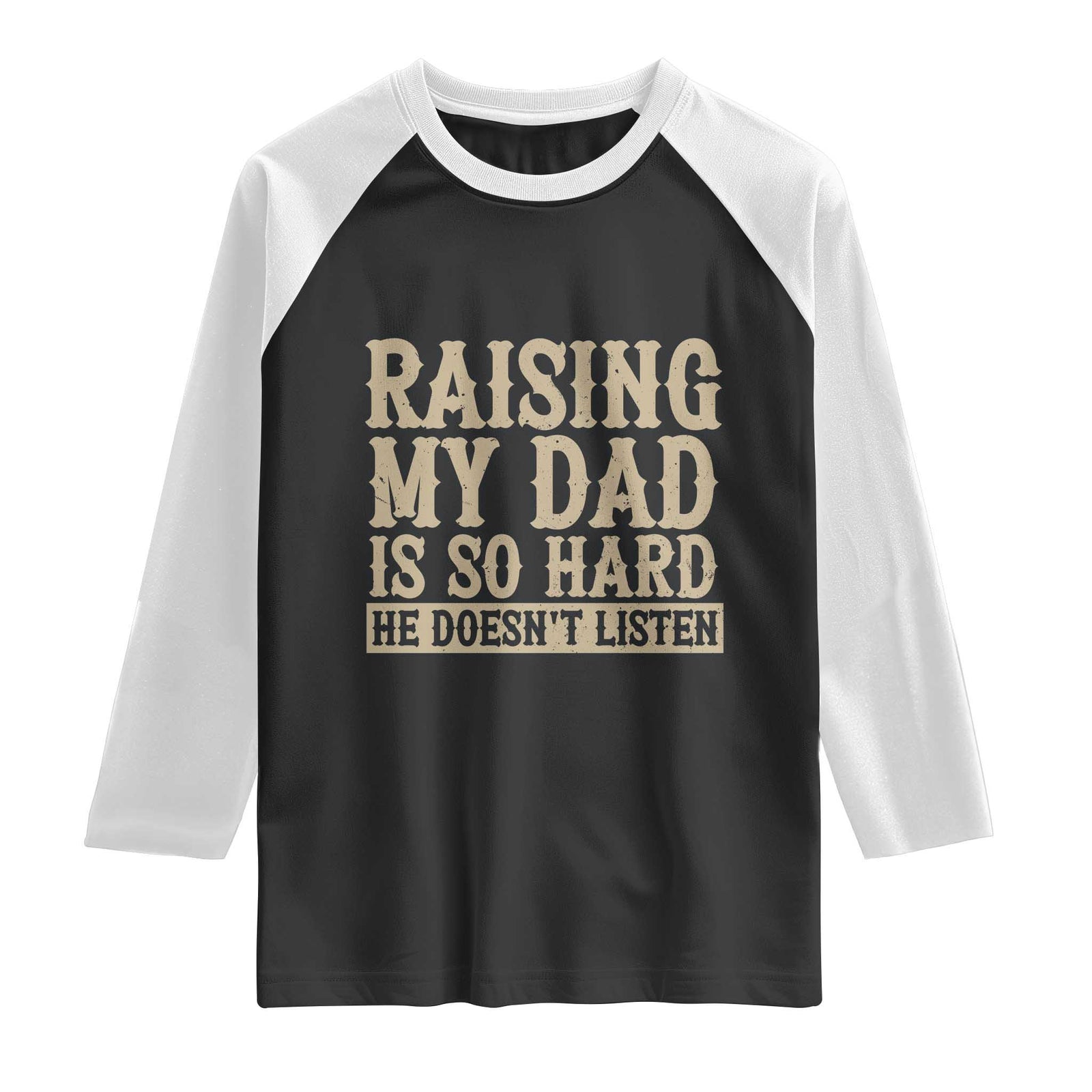 Funny Family Joke Raglan Shirt Raising My Dad Is So Hard He Does Not Listen