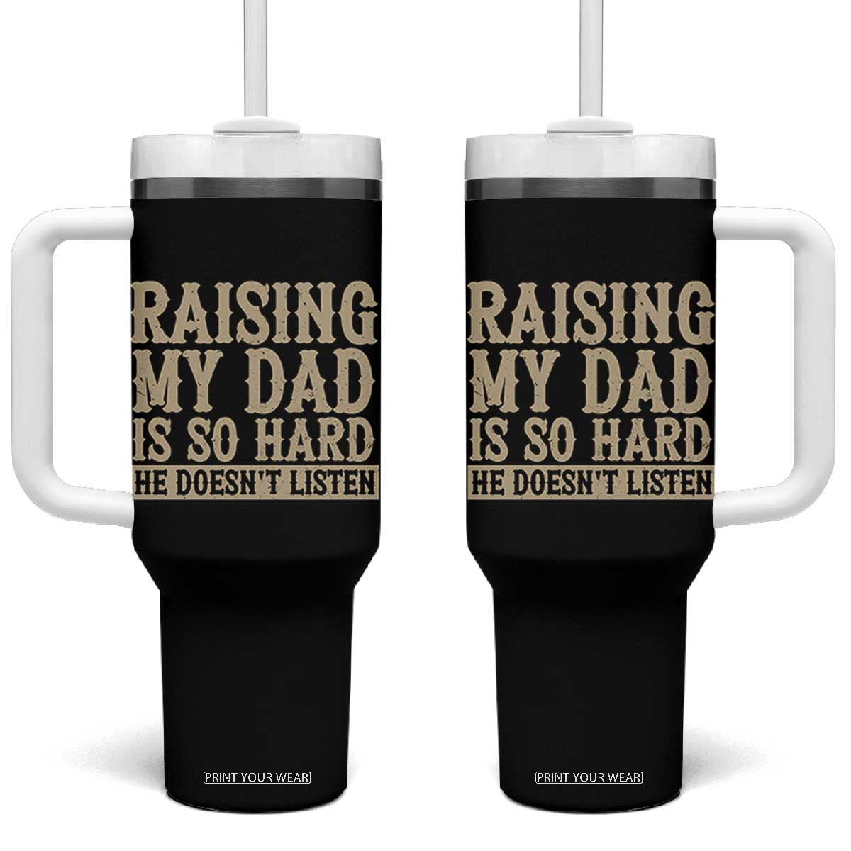 Funny Family Joke Tumbler With Handle Raising My Dad Is So Hard He Does Not Listen