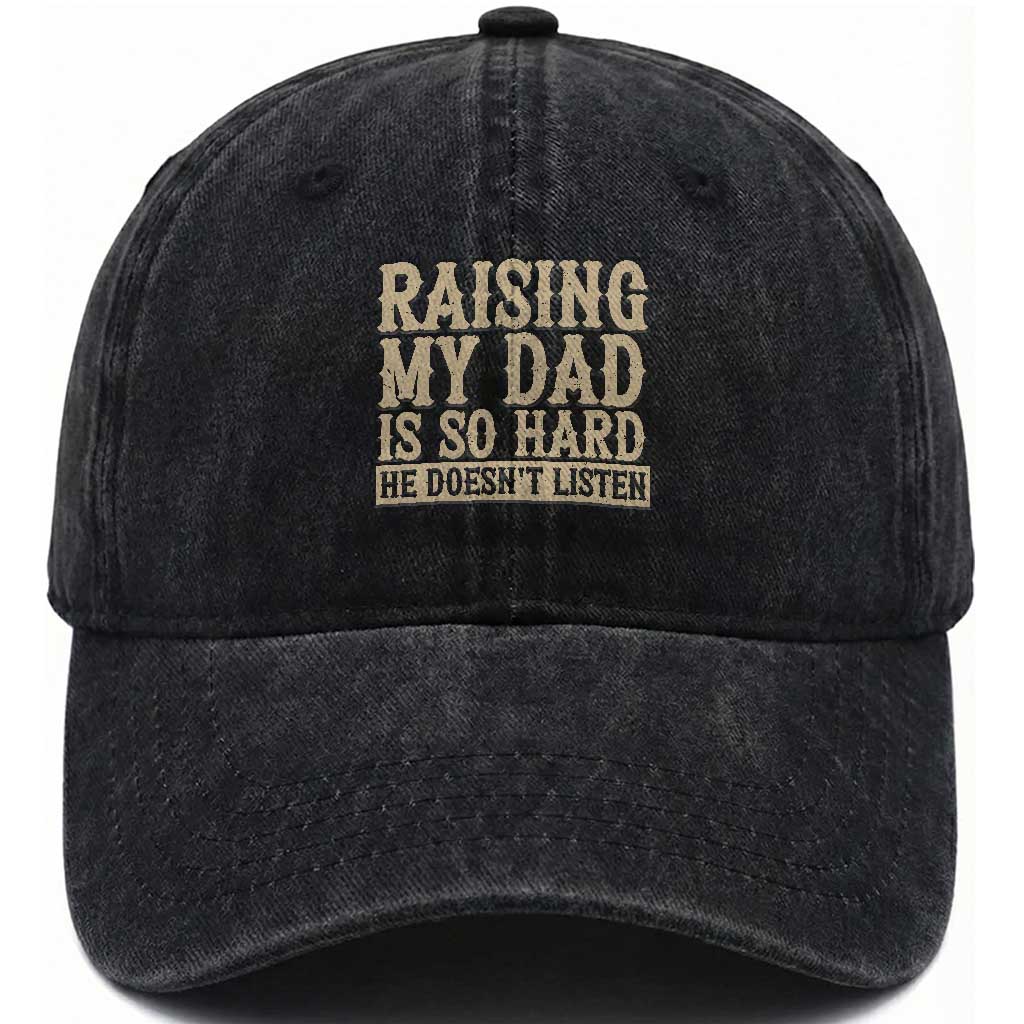 Funny Family Joke Washed Cotton Baseball Cap Raising My Dad Is So Hard He Does Not Listen