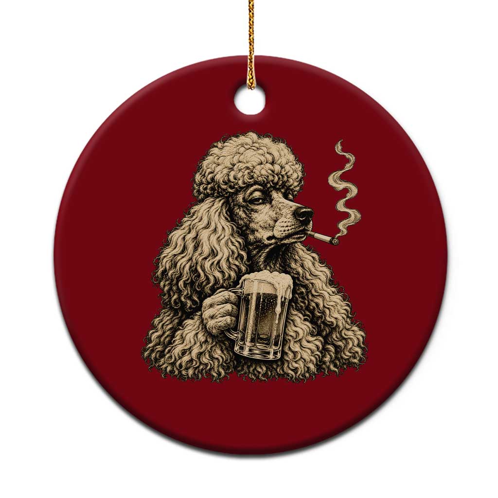 Funny Poodle Meme Ceramic Ornament Smoking Cigarette Drinking Beer Dog Lover Gift