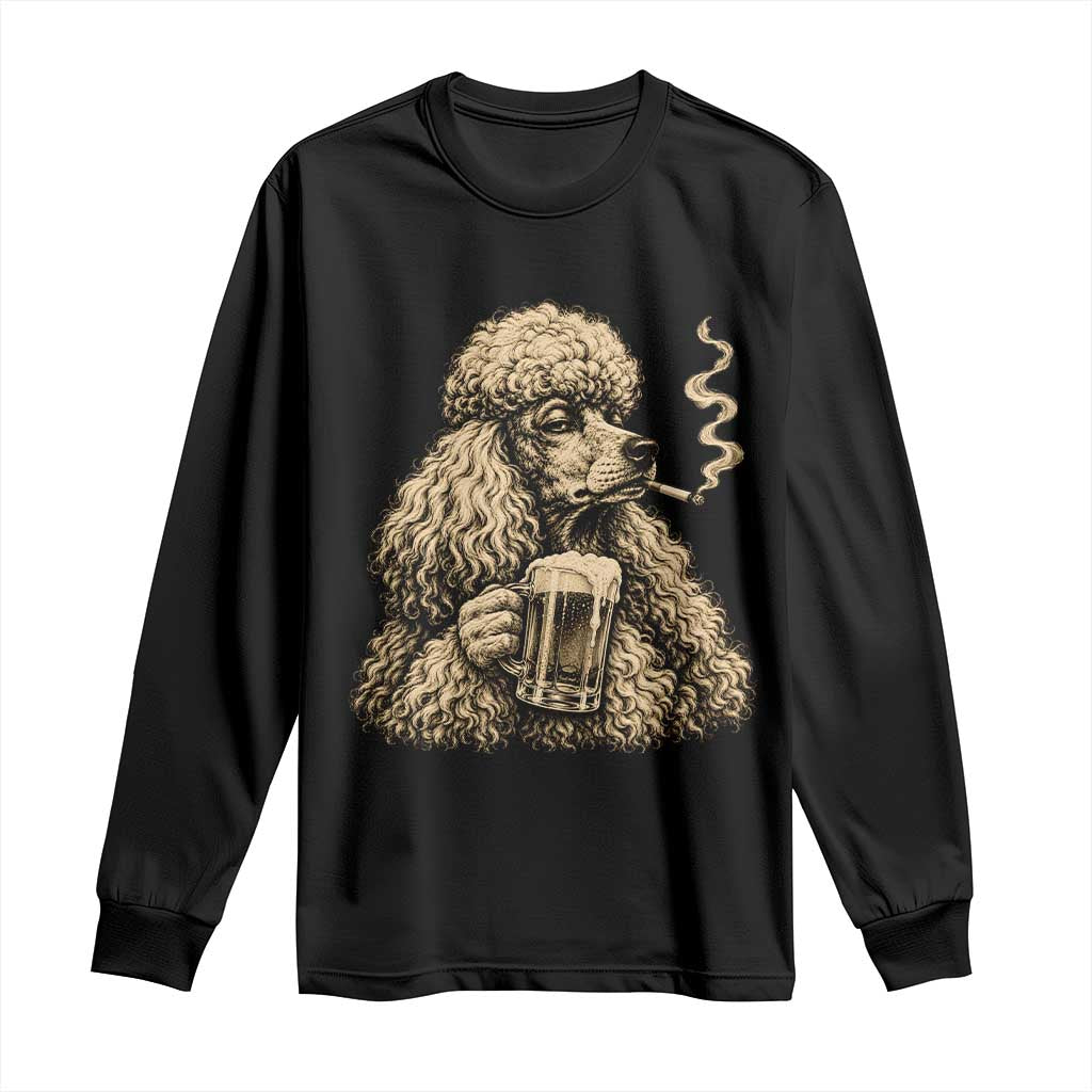 Funny Poodle Meme Long Sleeve Shirt Smoking Cigarette Drinking Beer Dog Lover Gift