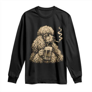 Funny Poodle Meme Long Sleeve Shirt Smoking Cigarette Drinking Beer Dog Lover Gift