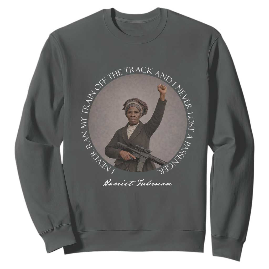 Harriet Tubman Quote Sweatshirt I Never Ran My Train Off The Track TS12 Dark Heather Print Your Wear