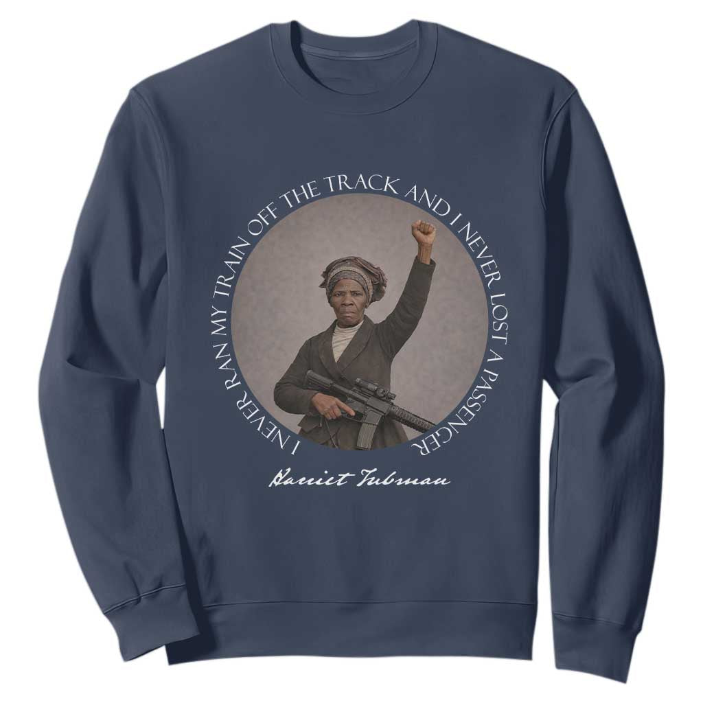 Harriet Tubman Quote Sweatshirt I Never Ran My Train Off The Track TS12 Navy Print Your Wear