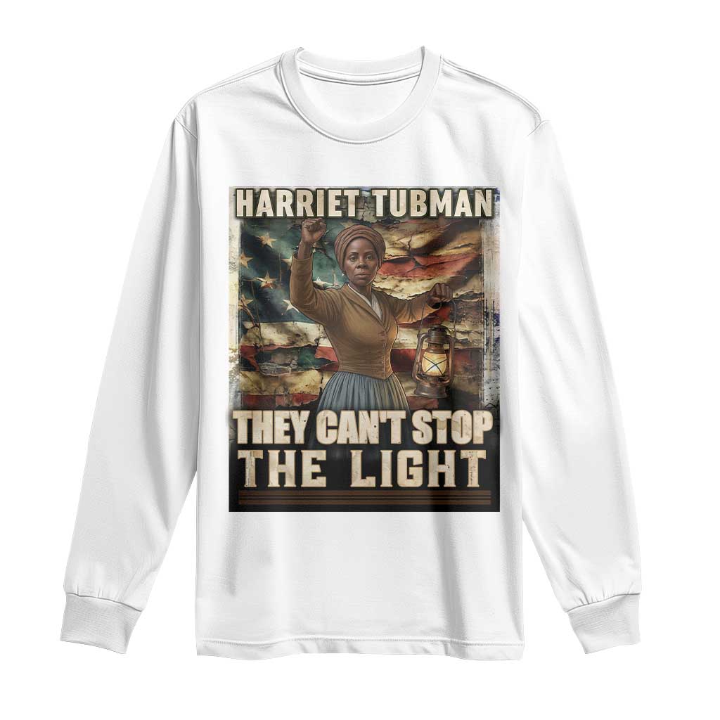 Harriet Tubman Long Sleeve Shirt Thay Can Not Stop The Light TS12 White Print Your Wear