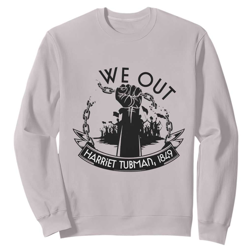 Harriet Tubman Sweatshirt We Out Breaking The Chains Iconic Legacy Gift TS12 Ice Gray Print Your Wear