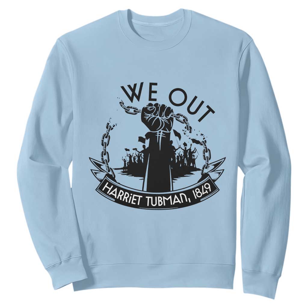 Harriet Tubman Sweatshirt We Out Breaking The Chains Iconic Legacy Gift TS12 Light Blue Print Your Wear
