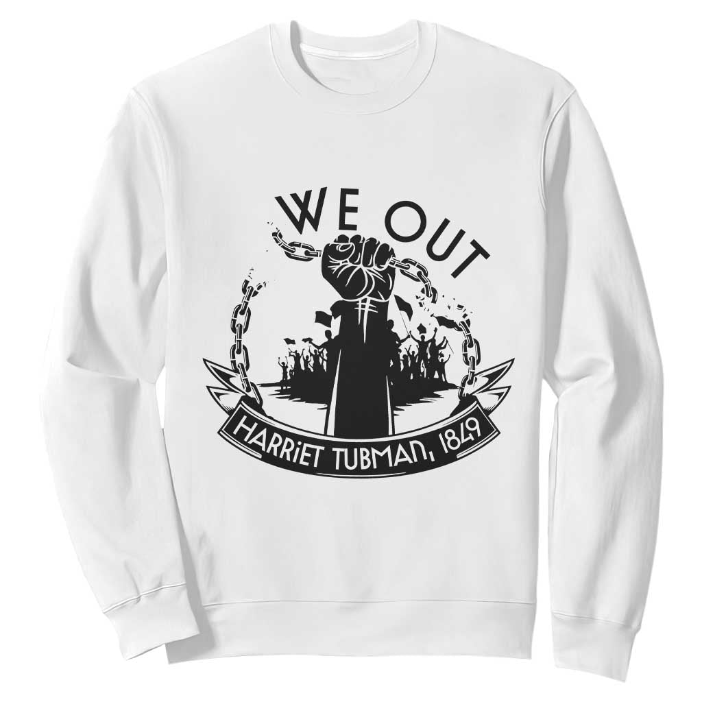 Harriet Tubman Sweatshirt We Out Breaking The Chains Iconic Legacy Gift TS12 White Print Your Wear