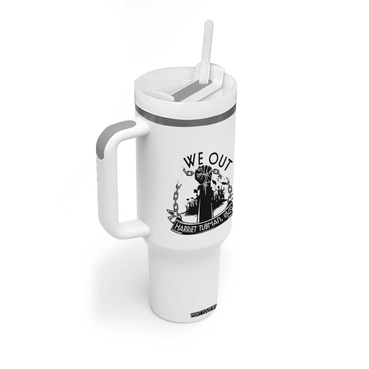 Harriet Tubman Tumbler With Handle We Out Breaking The Chains Iconic Legacy Gift TS12 Print Your Wear
