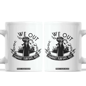 Harriet Tubman Coffee Mug We Out Breaking The Chains Iconic Legacy Gift TS12 White Print Your Wear