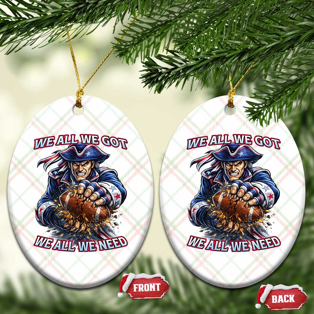 We All We Got We All We Need Ceramic Ornament Football Fan TS12 Print Your Wear