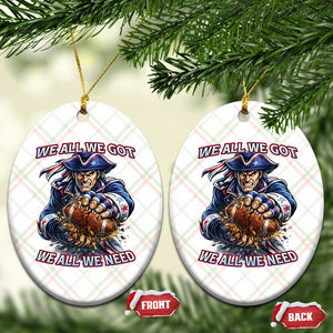 We All We Got We All We Need Ceramic Ornament Football Fan TS12 Print Your Wear