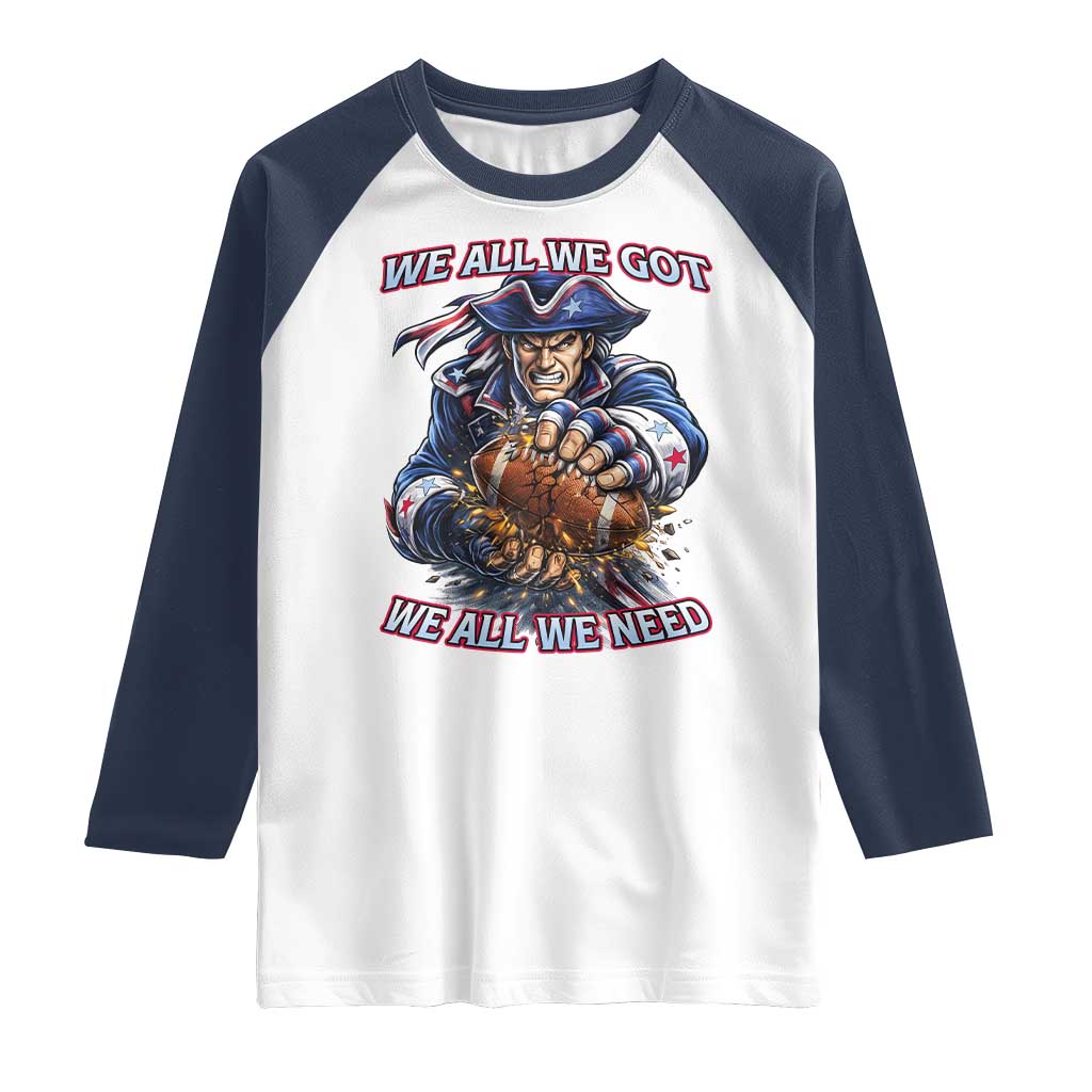 We All We Got We All We Need Raglan Shirt Football Fan TS12 White Navy Print Your Wear