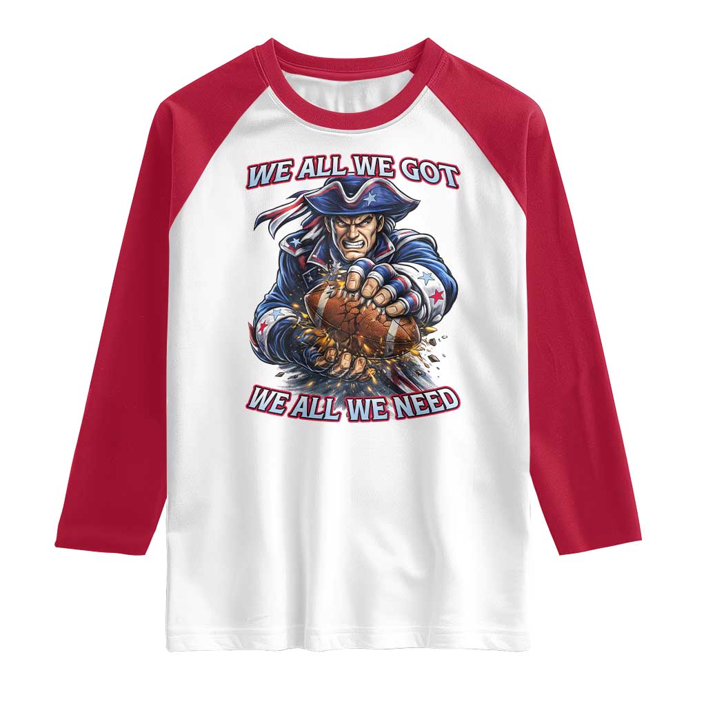 We All We Got We All We Need Raglan Shirt Football Fan TS12 White Red Print Your Wear