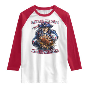 We All We Got We All We Need Raglan Shirt Football Fan TS12 White Red Print Your Wear