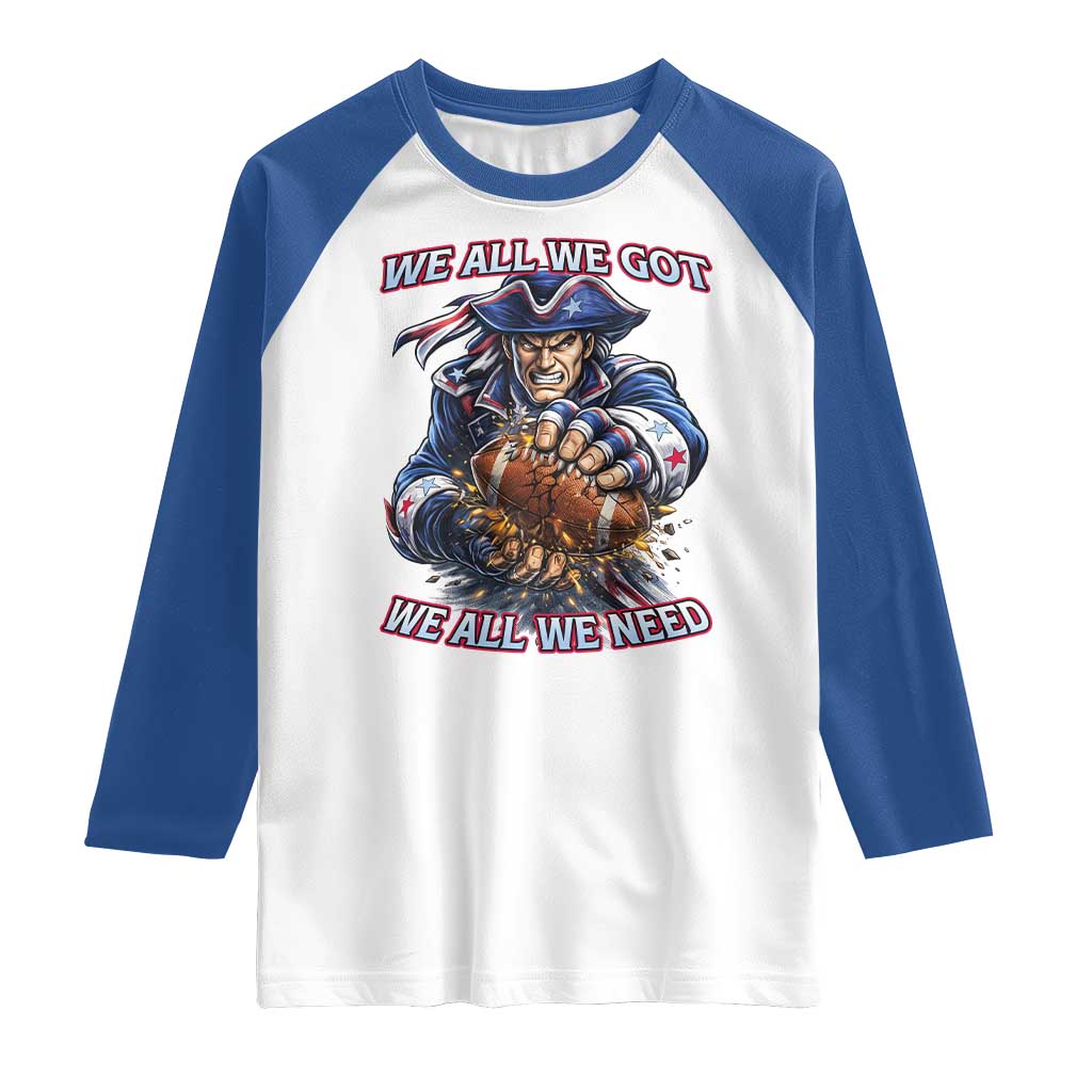 We All We Got We All We Need Raglan Shirt Football Fan TS12 White Royal Print Your Wear