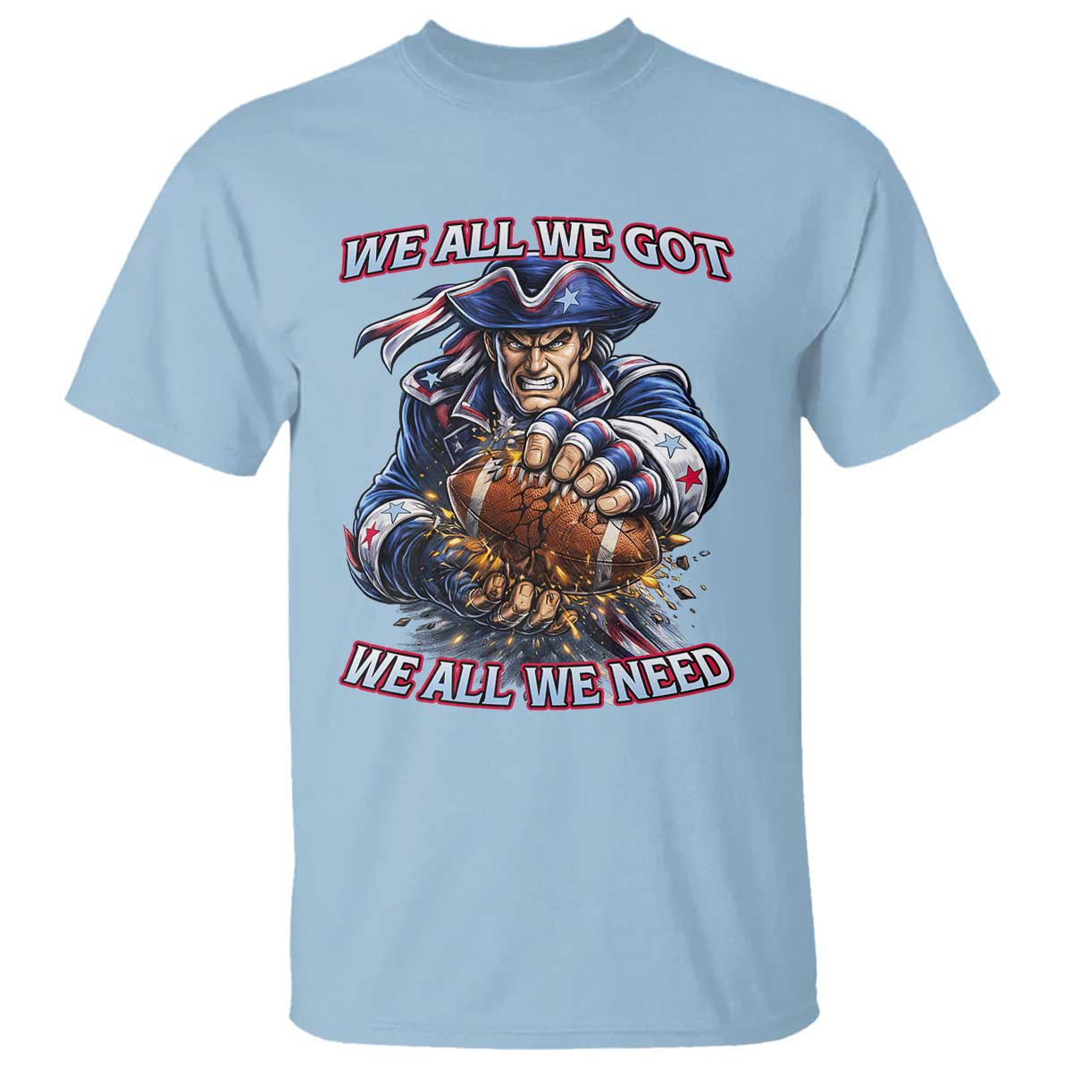 We All We Got We All We Need T Shirt Football Fan TS12 Light Blue Print Your Wear