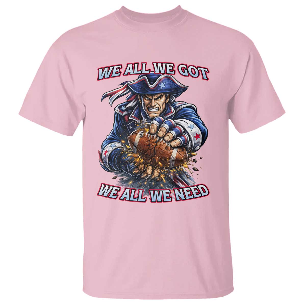 We All We Got We All We Need T Shirt Football Fan TS12 Light Pink Print Your Wear