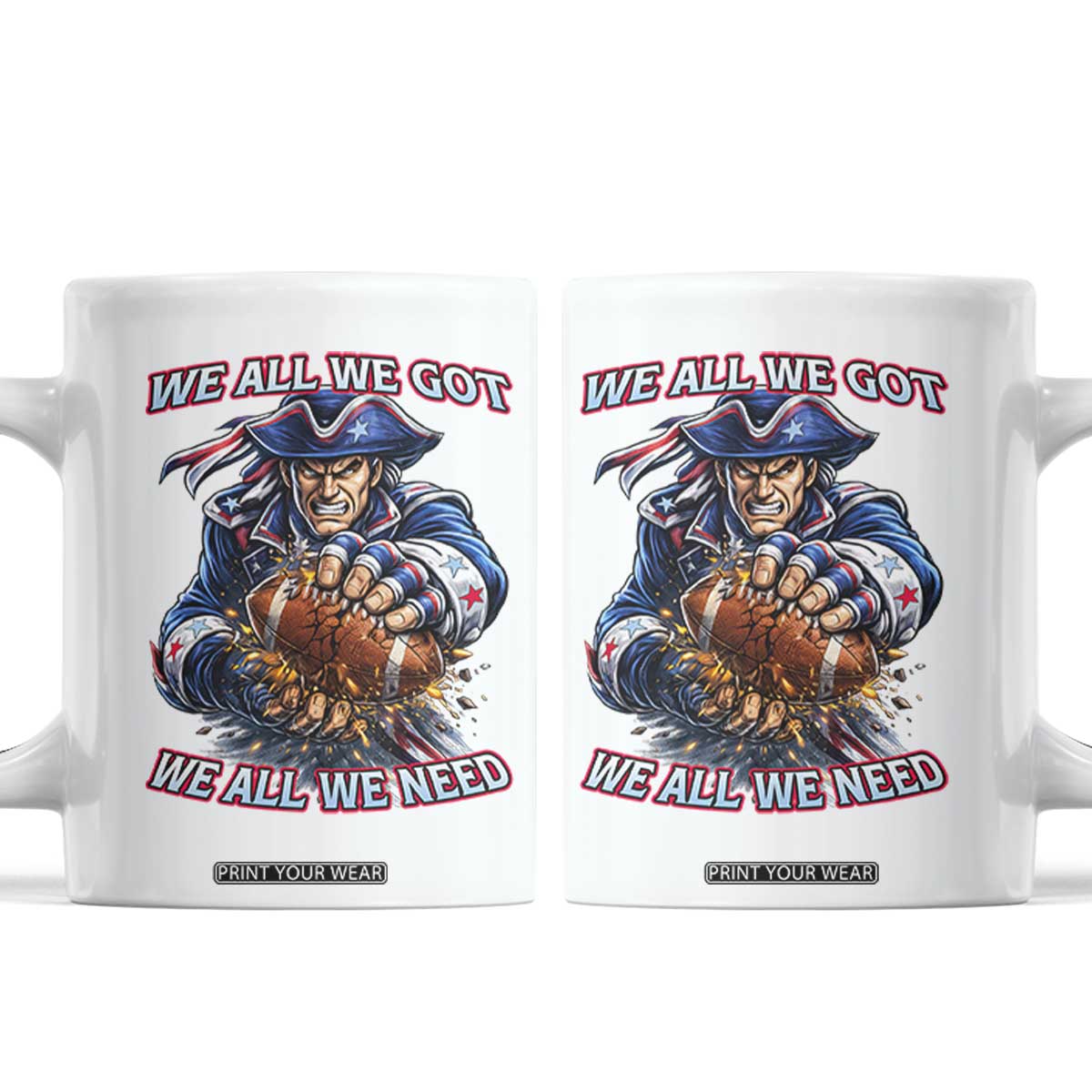 We All We Got We All We Need Coffee Mug Football Fan TS12 White Print Your Wear