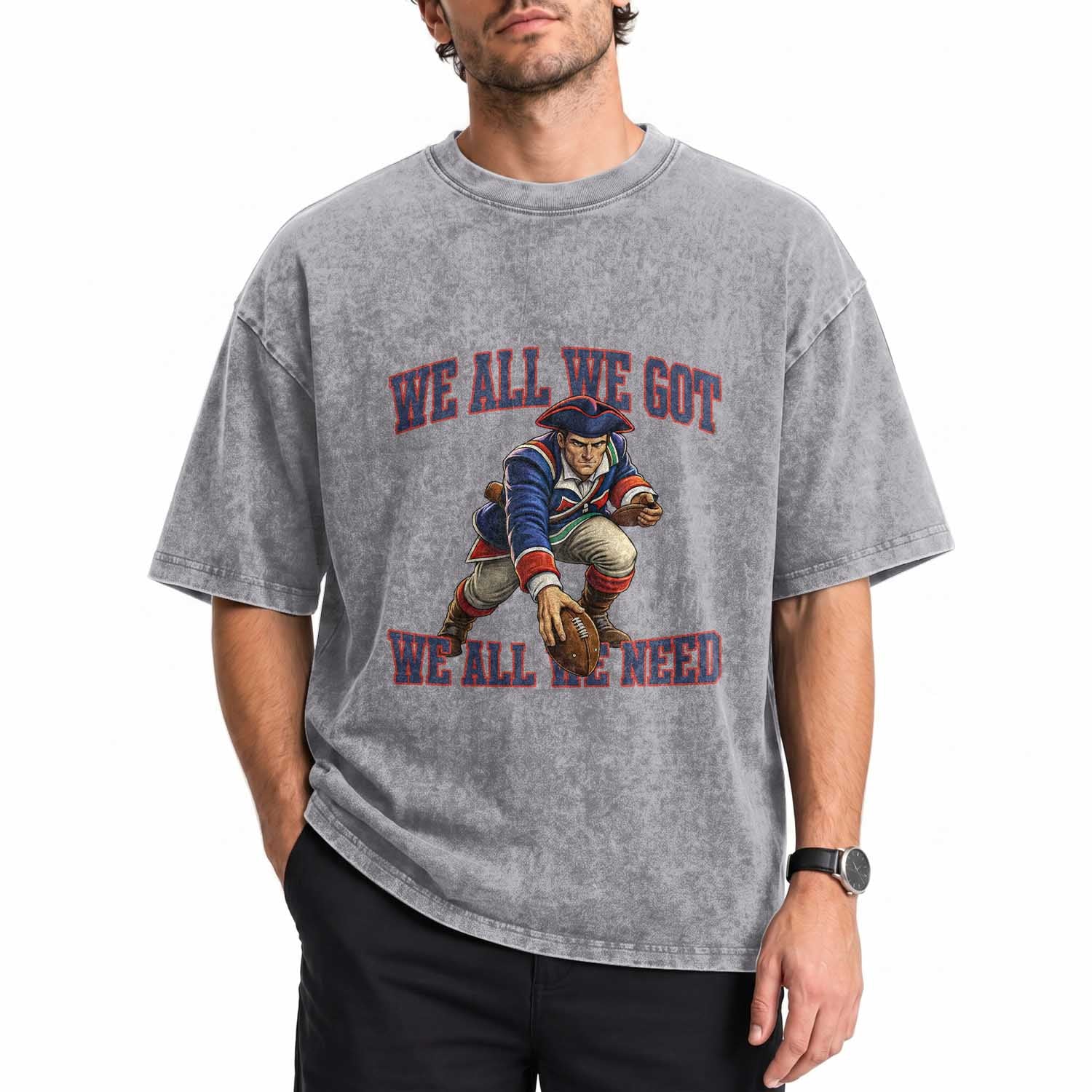 We All We Got We All We Need Washed Cotton T-Shirt Football Fan Supporter