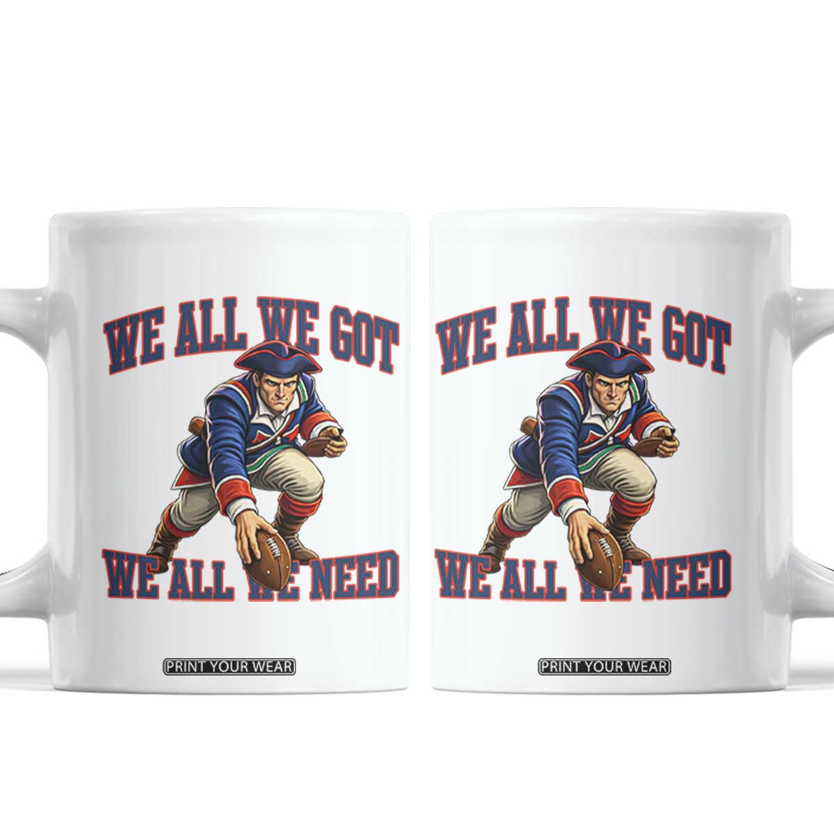 We All We Got We All We Need Coffee Mug Football Fan Supporter TS12 White Print Your Wear