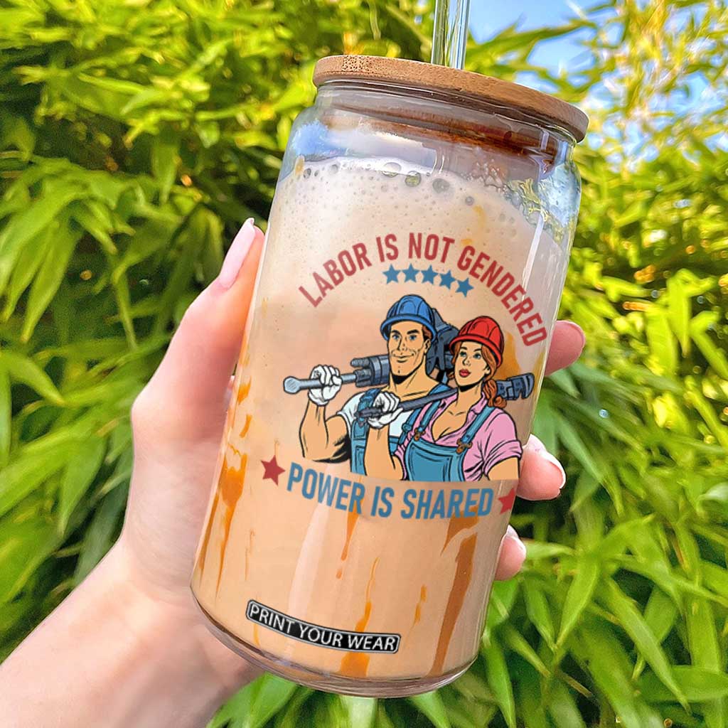 Labor Day Union Strong Feminism Glass Can Labor Is Not Gendered Power Is Shared TS12 White Print Your Wear