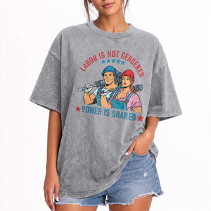 Labor Day Union Strong Feminism Washed Cotton T-Shirt Labor Is Not Gendered Power Is Shared