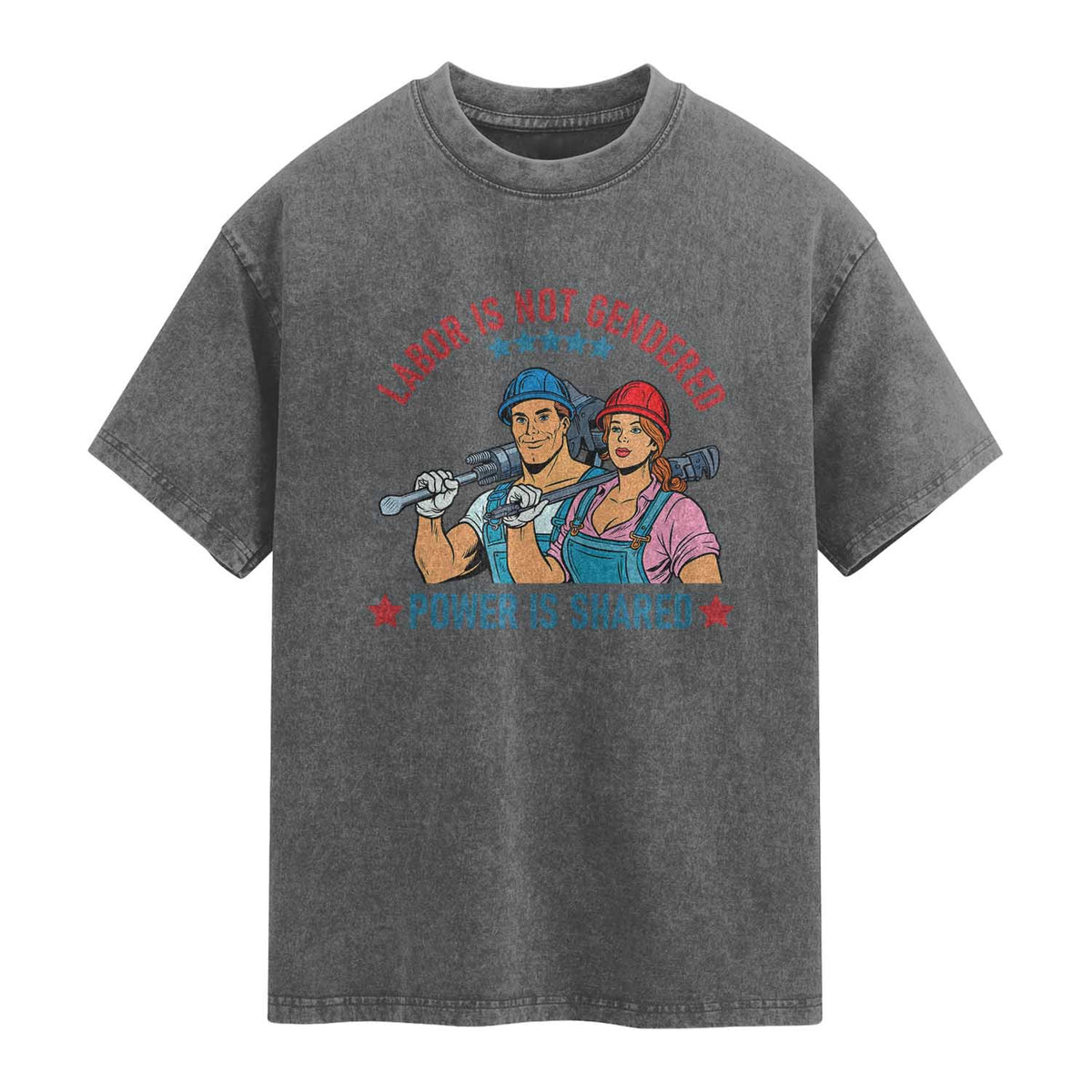 Labor Day Union Strong Feminism Washed Cotton T-Shirt Labor Is Not Gendered Power Is Shared
