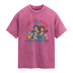 Labor Day Union Strong Feminism Washed Cotton T-Shirt Labor Is Not Gendered Power Is Shared
