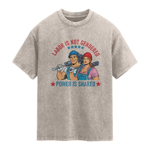 Labor Day Union Strong Feminism Washed Cotton T-Shirt Labor Is Not Gendered Power Is Shared