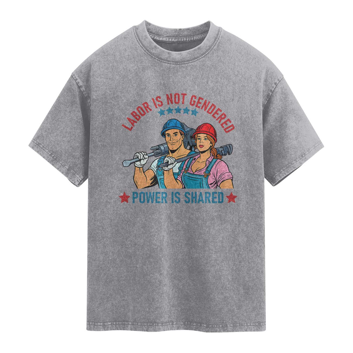 Labor Day Union Strong Feminism Washed Cotton T-Shirt Labor Is Not Gendered Power Is Shared