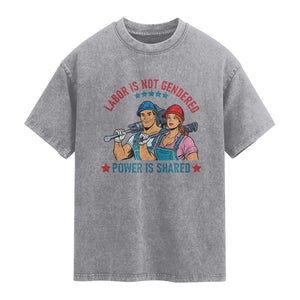 Labor Day Union Strong Feminism Washed Cotton T-Shirt Labor Is Not Gendered Power Is Shared
