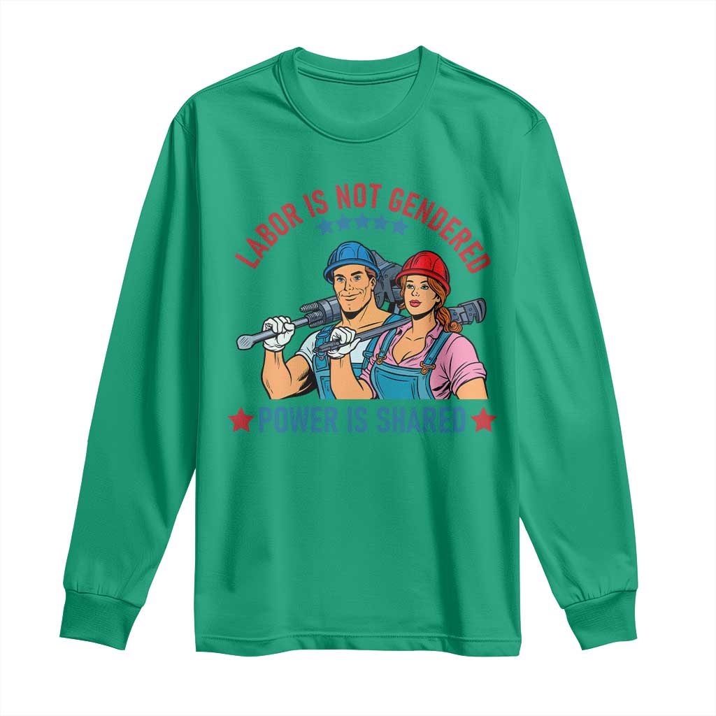 Labor Day Union Strong Feminism Long Sleeve Shirt Labor Is Not Gendered Power Is Shared TS12 Irish Green Print Your Wear