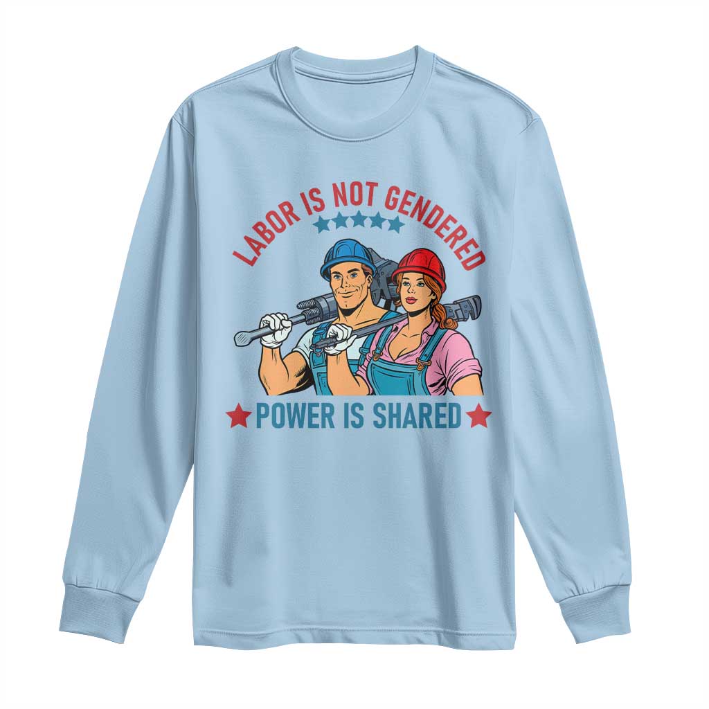 Labor Day Union Strong Feminism Long Sleeve Shirt Labor Is Not Gendered Power Is Shared TS12 Light Blue Print Your Wear