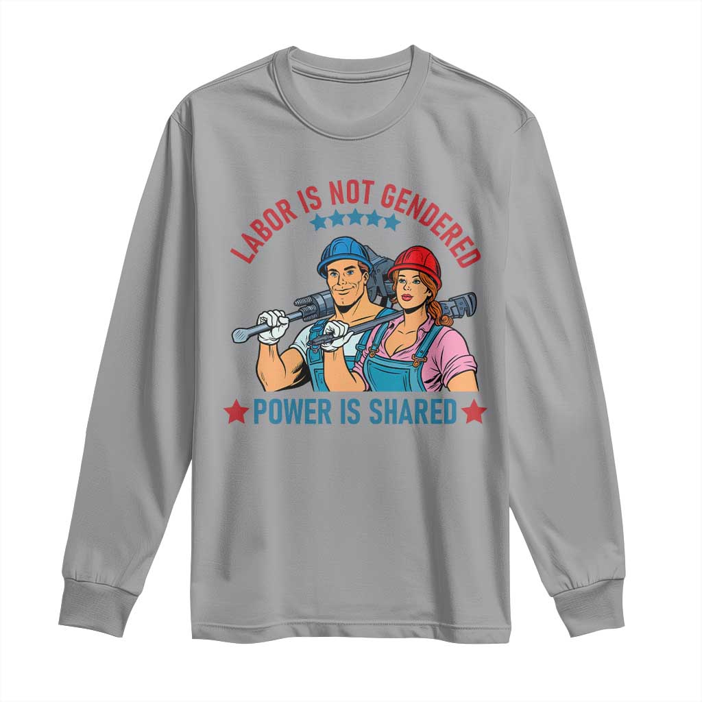 Labor Day Union Strong Feminism Long Sleeve Shirt Labor Is Not Gendered Power Is Shared TS12 Sport Gray Print Your Wear