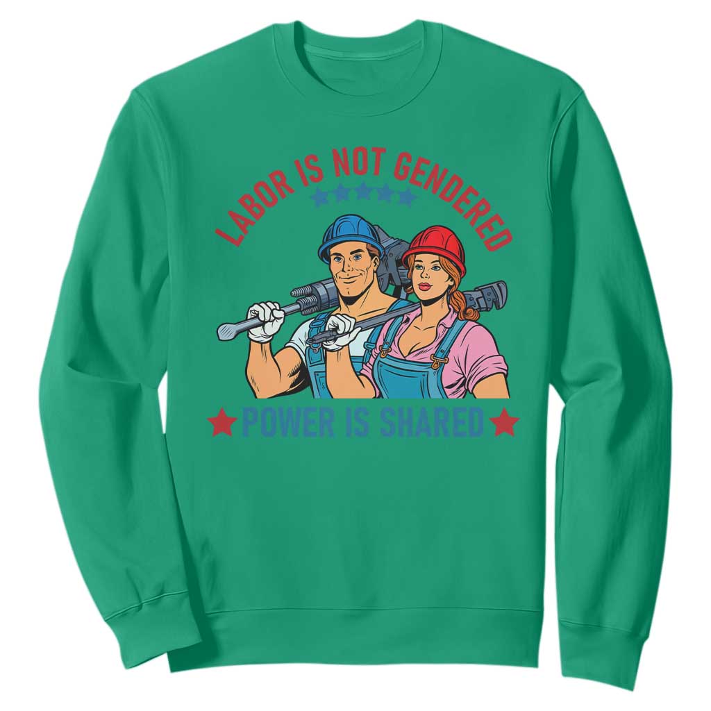 Labor Day Union Strong Feminism Sweatshirt Labor Is Not Gendered Power Is Shared TS12 Irish Green Print Your Wear