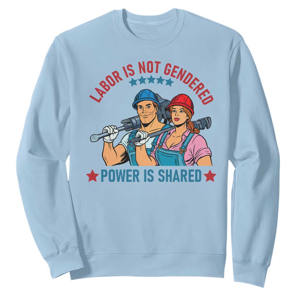 Labor Day Union Strong Feminism Sweatshirt Labor Is Not Gendered Power Is Shared TS12 Light Blue Print Your Wear