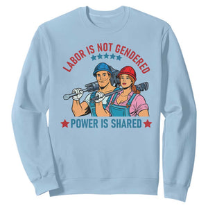 Labor Day Union Strong Feminism Sweatshirt Labor Is Not Gendered Power Is Shared TS12 Light Blue Print Your Wear