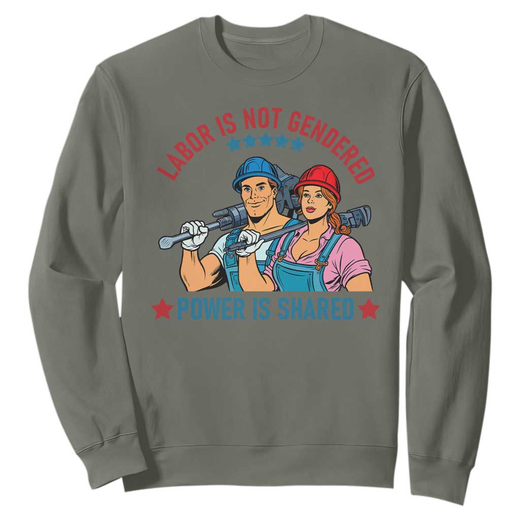Labor Day Union Strong Feminism Sweatshirt Labor Is Not Gendered Power Is Shared TS12 Military Green Print Your Wear