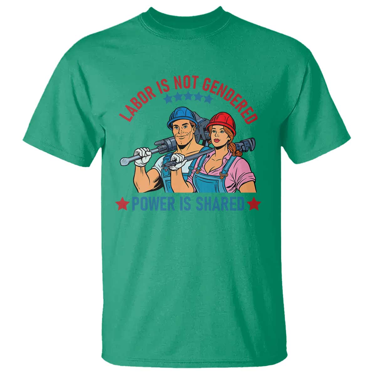 Labor Day Union Strong Feminism T Shirt Labor Is Not Gendered Power Is Shared TS12 Irish Green Print Your Wear