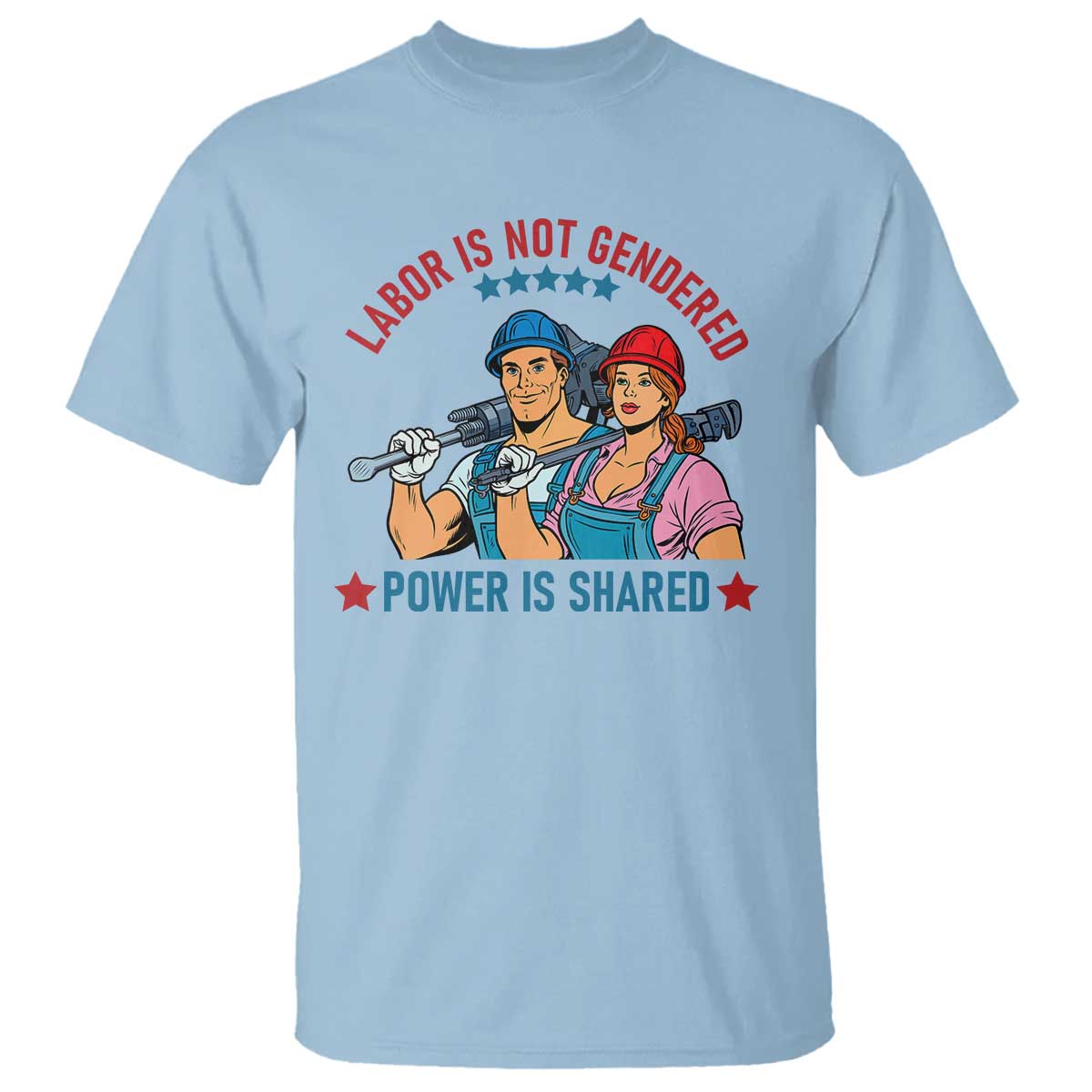 Labor Day Union Strong Feminism T Shirt Labor Is Not Gendered Power Is Shared TS12 Light Blue Print Your Wear